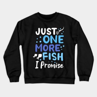 Just One More Fish I Promise Crewneck Sweatshirt